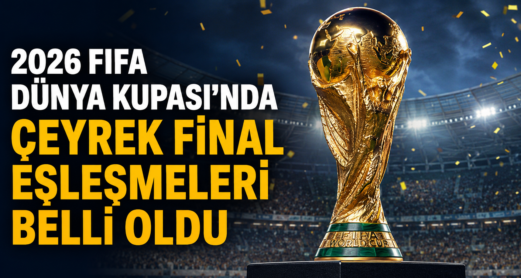 2026 FIFA Dünya Kupası’nda çeyrek final eşleşmeleri belli oldu