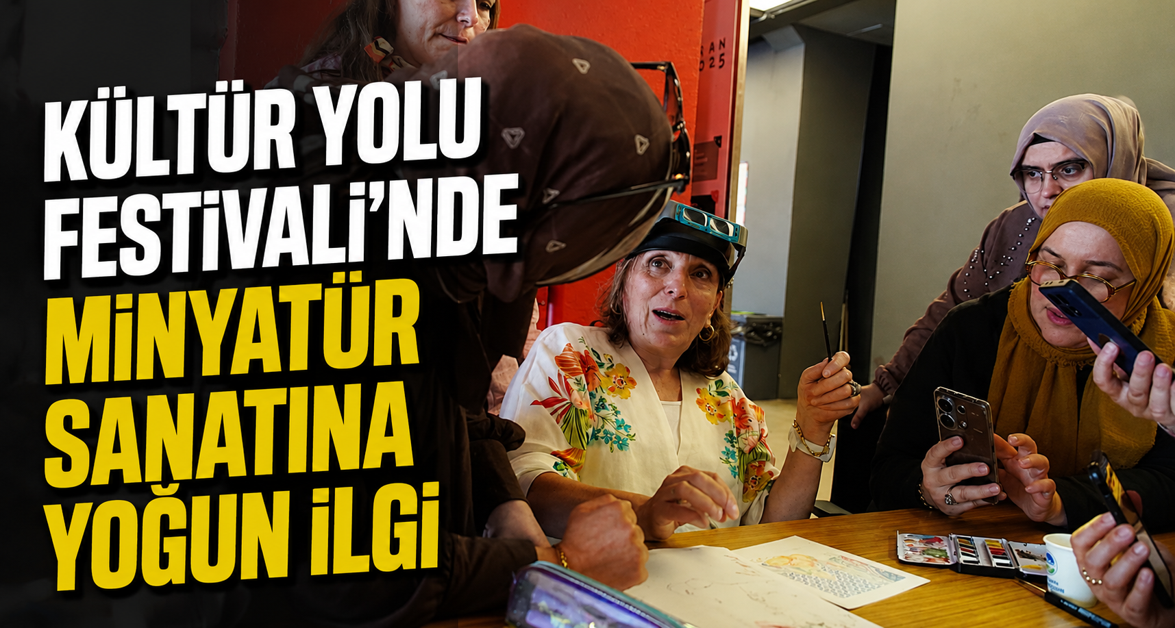 Kültür Yolu Festivali’nde minyatür sanatına yoğun ilgi