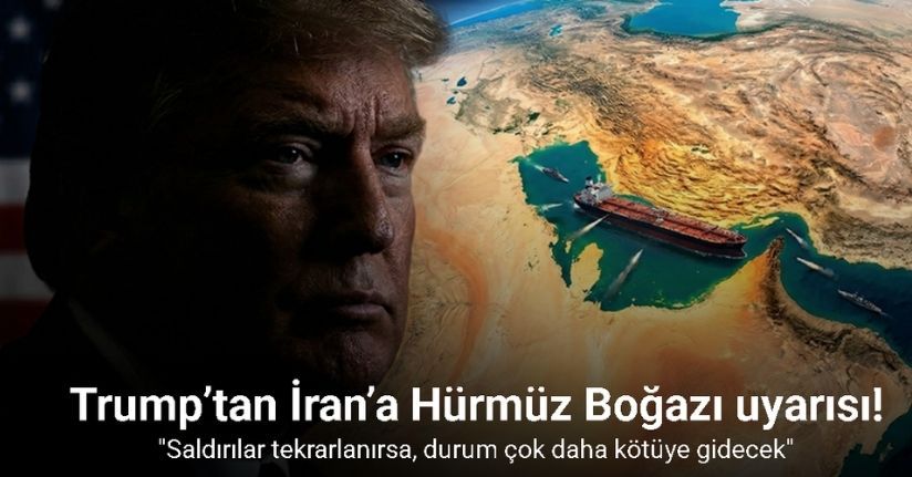 Trump’tan İran’a Hürmüz Boğazı uyarısı: 
