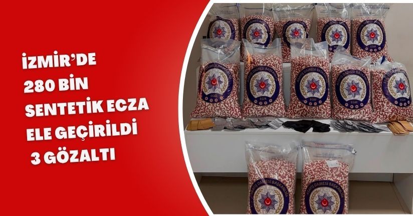 İzmir’de 280 bin sentetik ecza ele geçirildi; 3 gözaltı