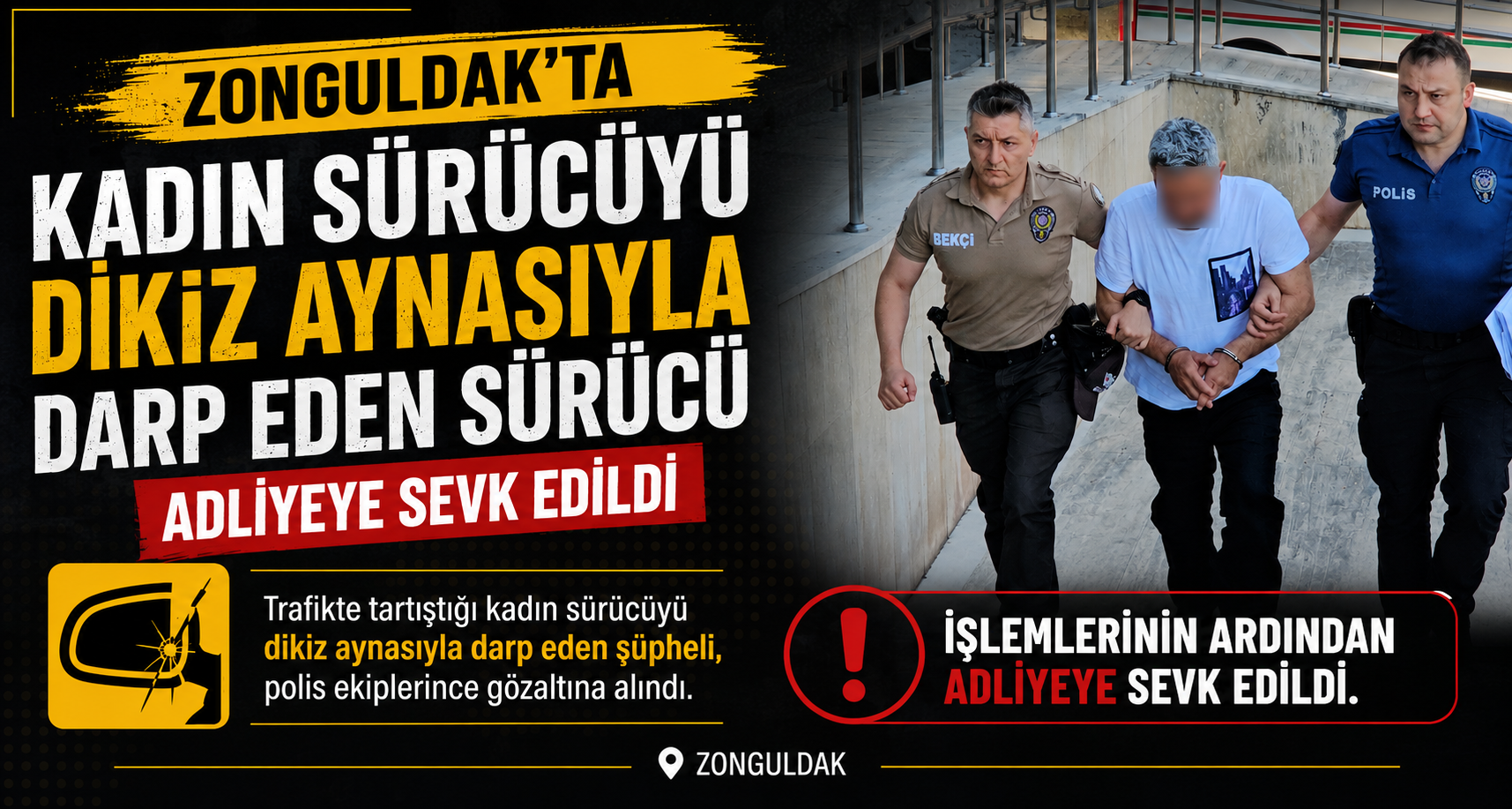 Zonguldak'ta kadın sürücüyü dikiz aynasıyla darp eden sürücü adliyeye sevk edildi