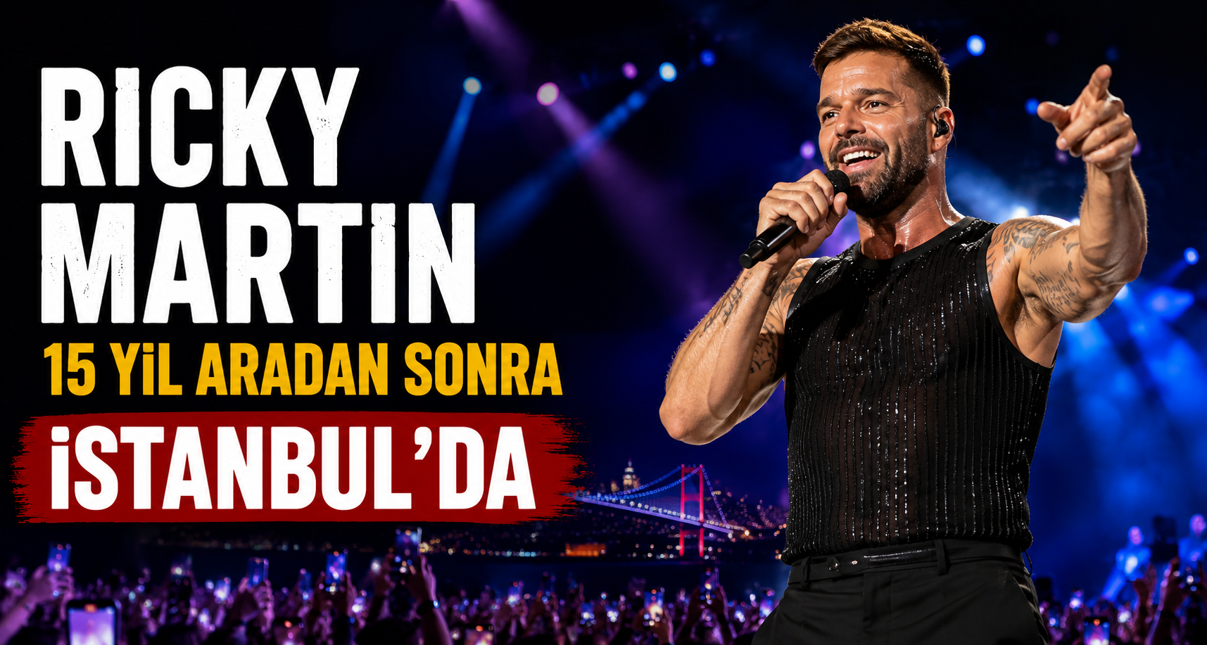 Ricky Martin, 15 yıl aradan sonra İstanbul’da