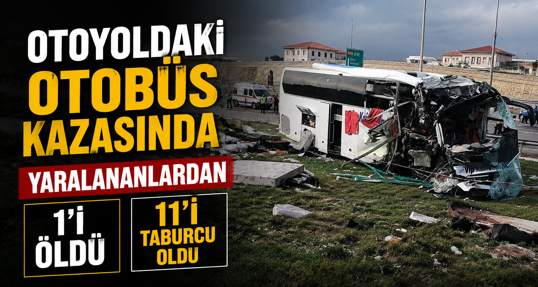 Otoyoldaki otobüs kazasında yaralananlardan 1'i öldü, 11'i taburcu oldu
