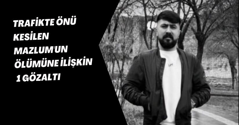 Trafikte önü kesilen Mazlum'un ölümüne ilişkin 1 gözaltı