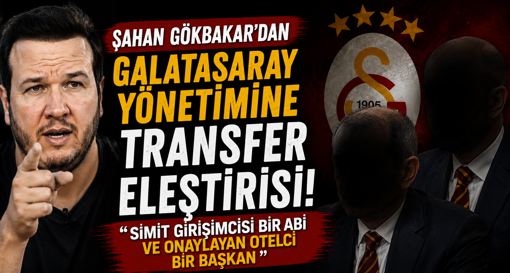 Şahan Gökbakar'dan Galatasaray yönetimine transfer eleştirisi