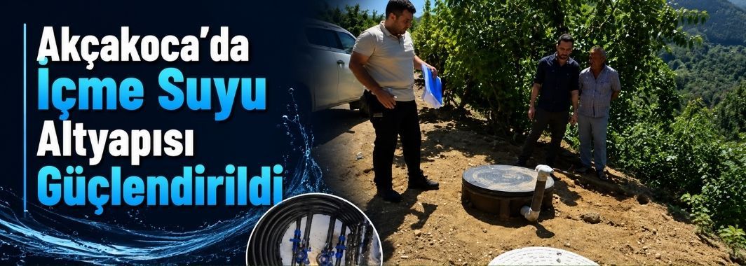 Akçakoca’da İçme Suyu Altyapısı Güçlendirildi