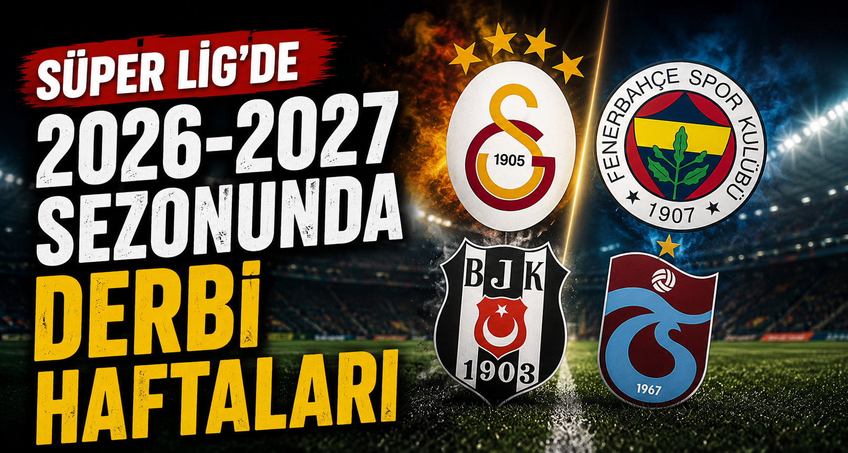 Süper Lig’de 2026-2027 sezonunda derbi haftaları