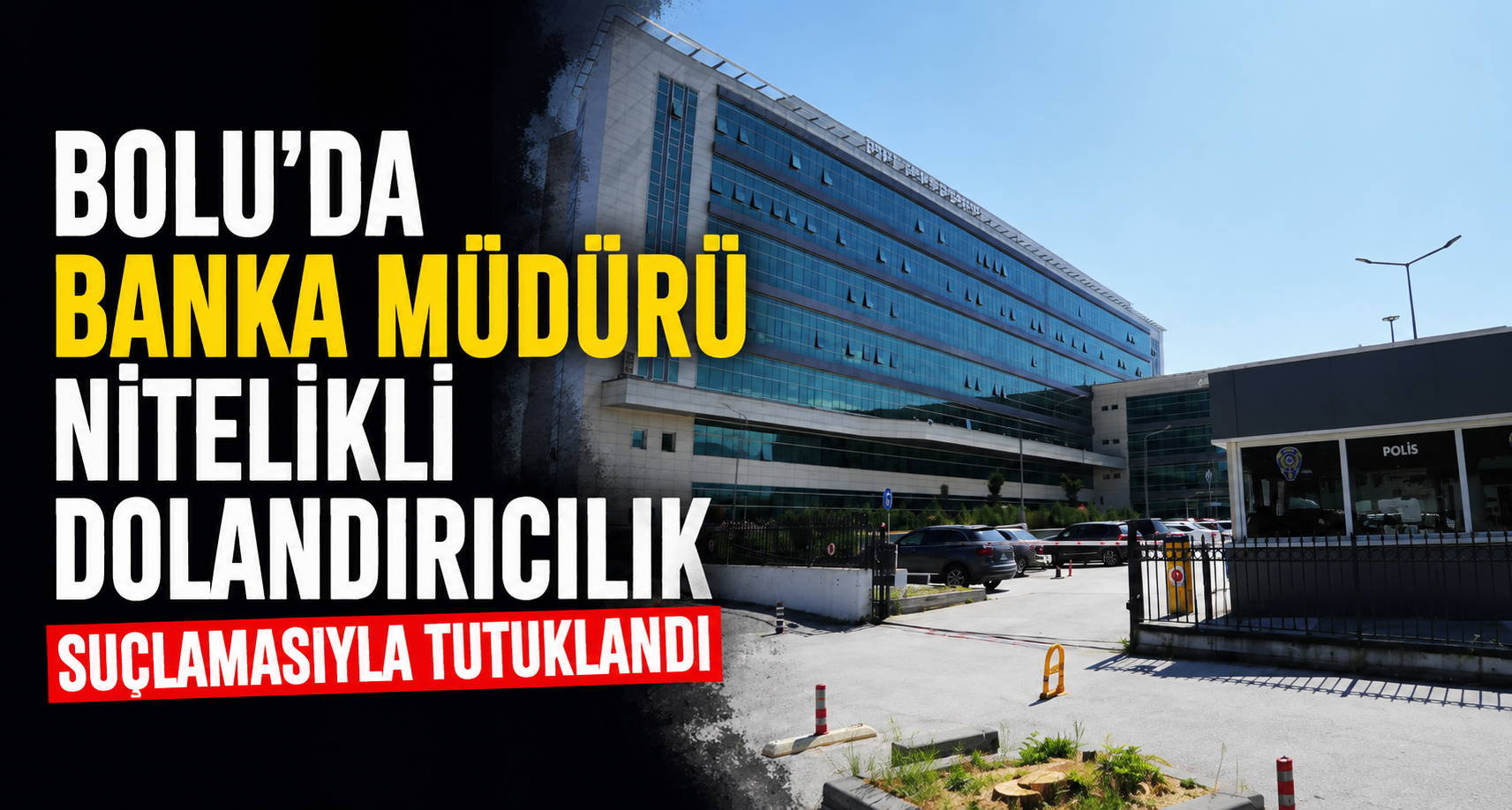 Bolu’da banka müdürü nitelikli dolandırıcılık suçlamasıyla tutuklandı