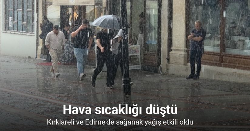 Kırklareli ve Edirne’de sağanak hayatı olumsuz etkiledi