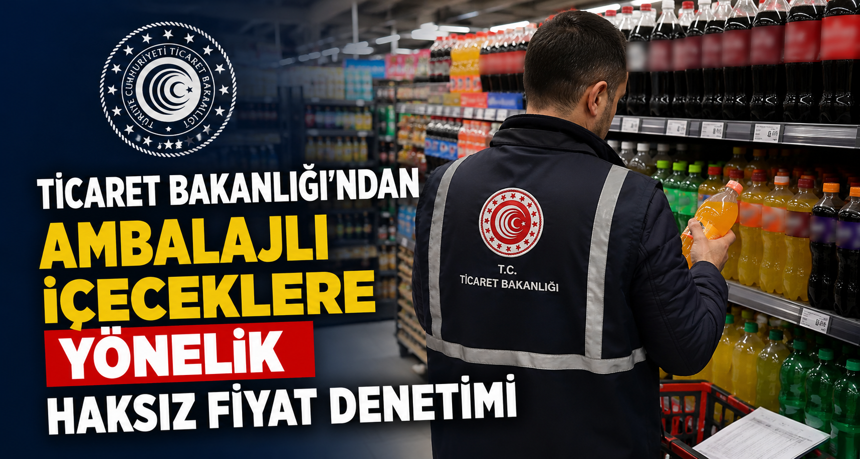  Ticaret Bakanlığı'ndan ambalajlı içeceklere yönelik haksız fiyat denetimi