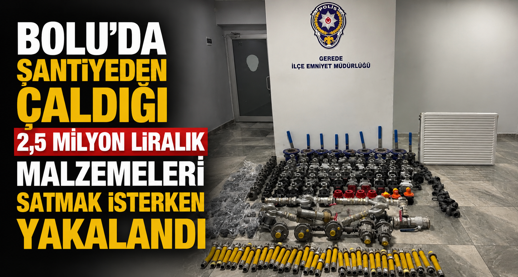 Bolu’da şantiyeden çaldığı 2,5 milyon liralık malzemeleri satmak isterken yakalandı