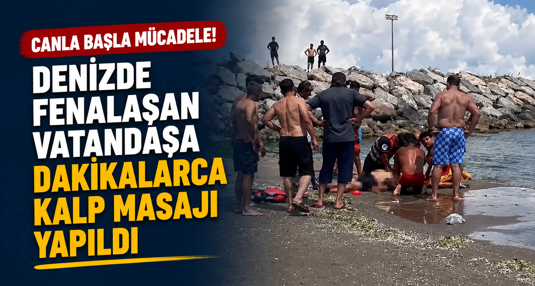 Denizde fenalaşan vatandaşa dakikalarca kalp masajı yapıldı