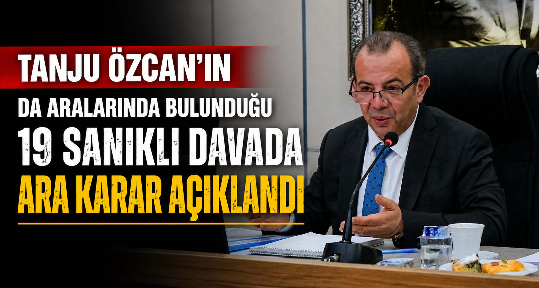 Tanju Özcan’ın da aralarında bulunduğu 19 sanıklı davada ara karar açıklandı