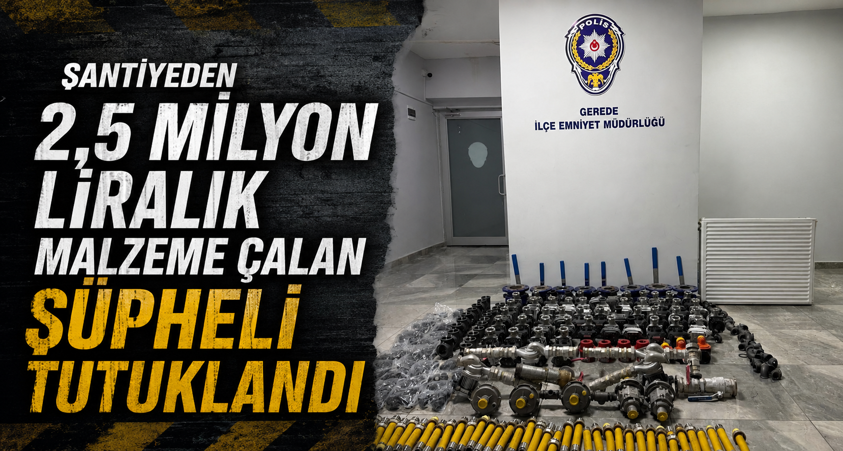 Şantiyeden 2,5 Milyon Liralık Malzeme Çalan Şüpheli Tutuklandı