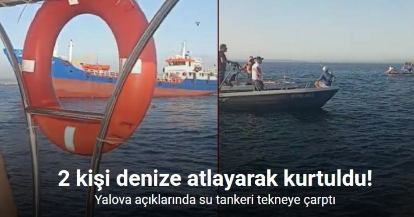 Yalova açıklarında su tankeri tekneye çarptı: 2 kişi denize atlayarak kurtuldu