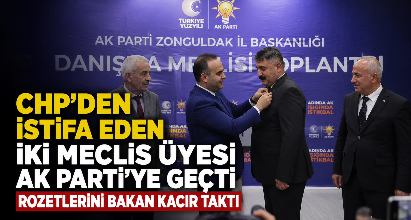 CHP’den istifa eden iki meclis üyesi AK Parti’ye geçti, rozetleri Bakan Kacır taktı