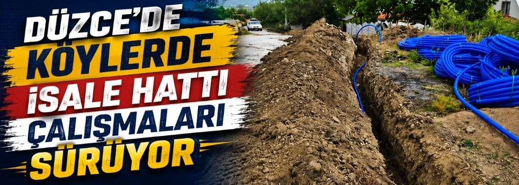 Düzce'de köylerde isale hattı çalışmaları sürüyor