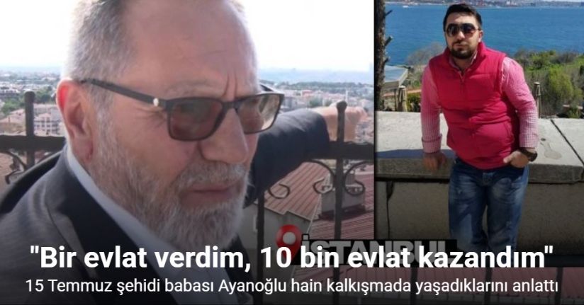 15 Temmuz şehidi babası Ayanoğlu: 