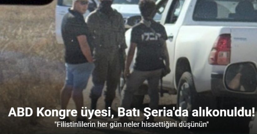 ABD Kongre üyesi, Batı Şeria'da İsrailli yasa dışı yerleşimciler tarafından alıkonuldu
