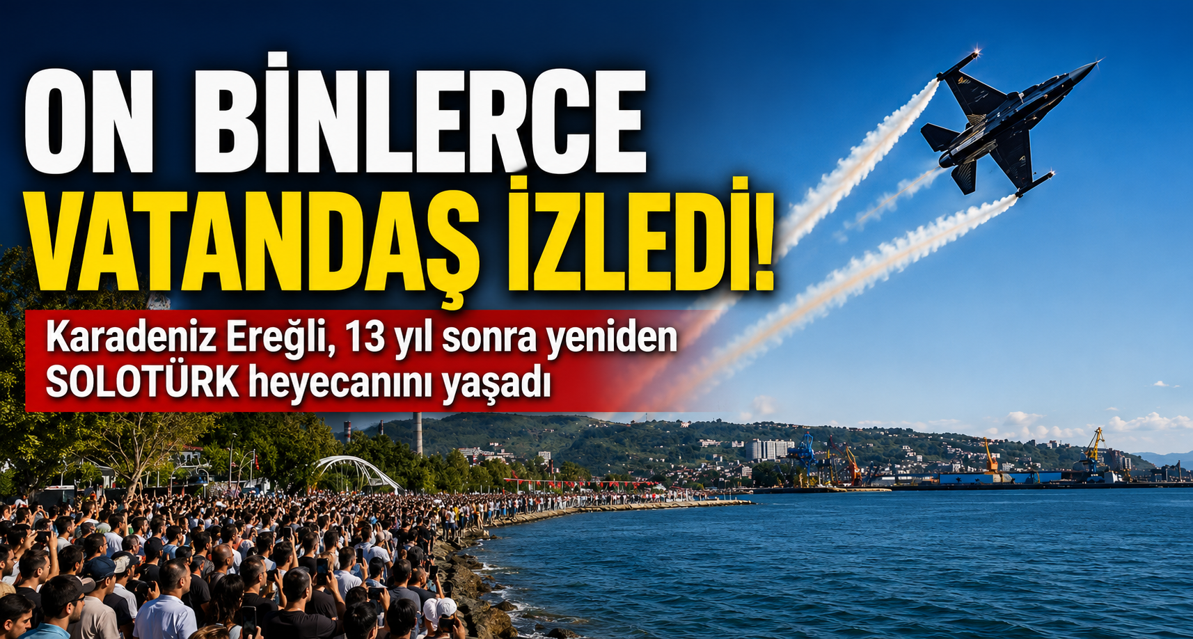 Karadeniz Ereğli, 13 yıl sonra yeniden SOLOTÜRK heyecanını yaşadı