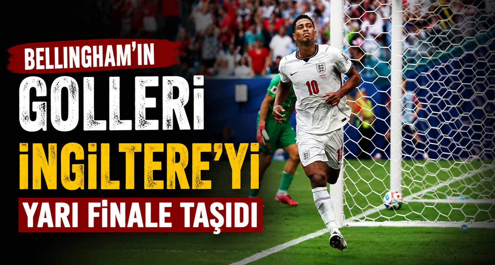Bellingham’ın golleri İngiltere’yi yarı finale taşıdı