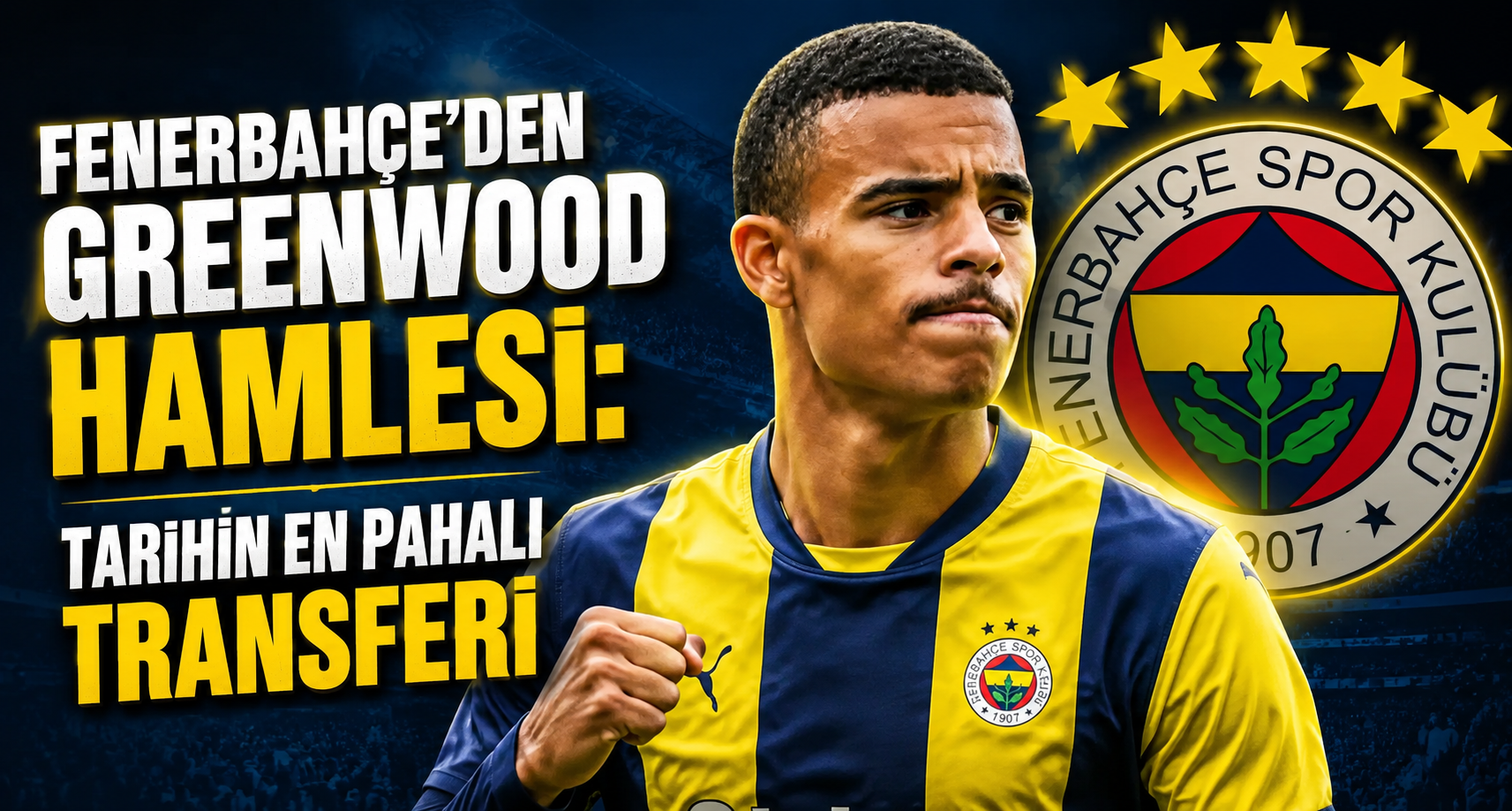 Fenerbahçe'den Greenwood hamlesi: Tarihin en pahalı transferi