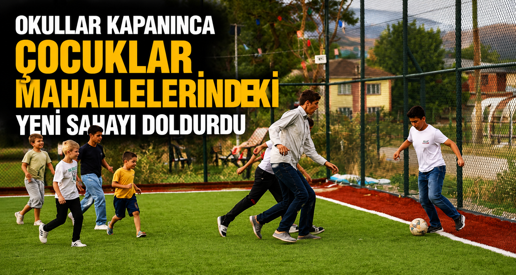 Okullar kapanınca çocuklar mahallelerindeki yeni sahayı doldurdu