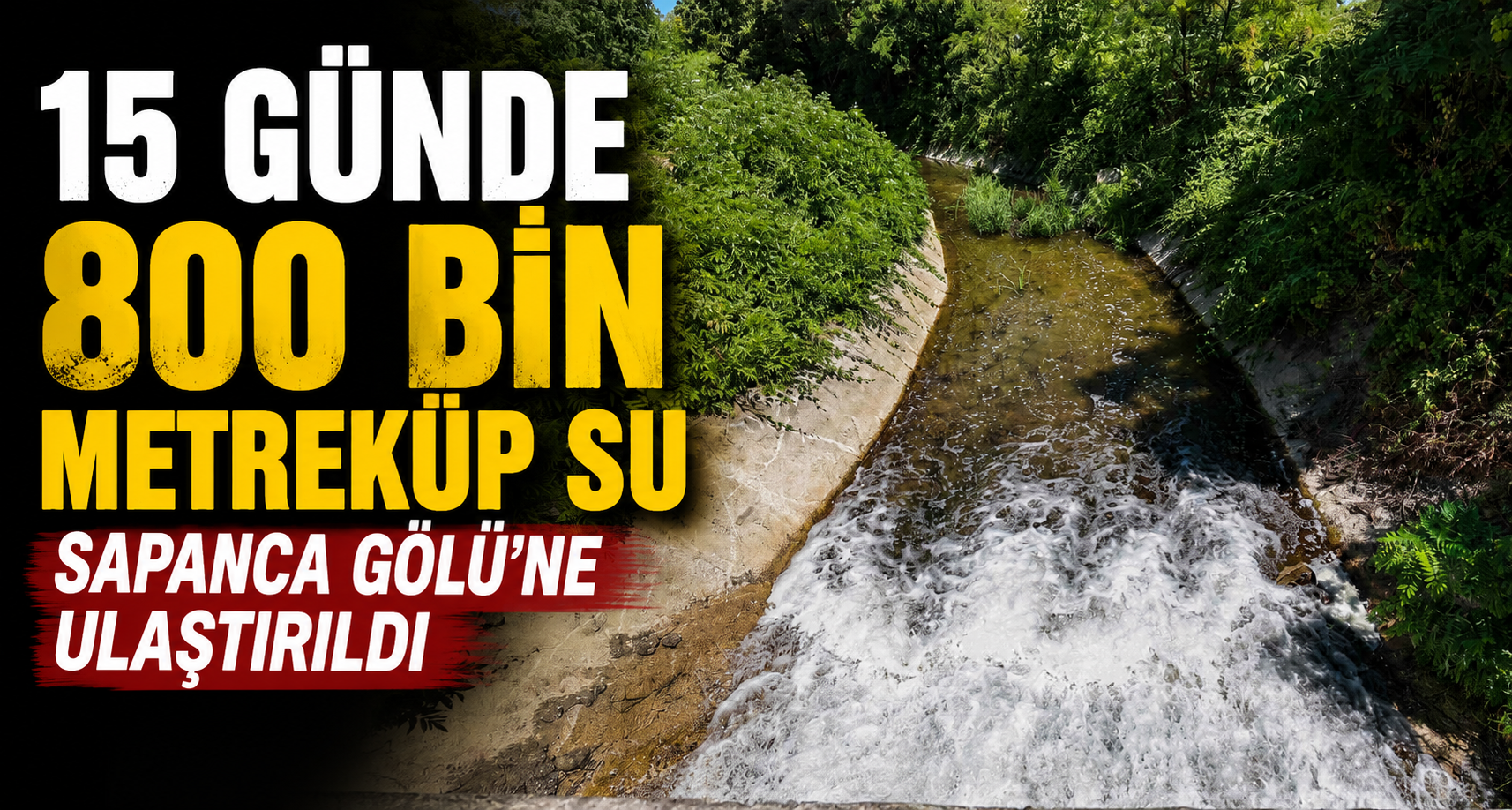 15 günde 800 bin metreküp su Sapanca Gölü’ne ulaştırıldı