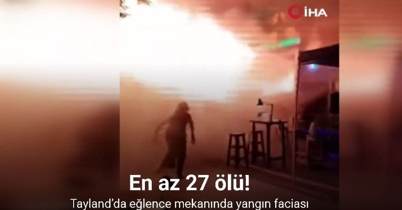 Tayland’da eğlence mekanında yangın faciası: En az 27 ölü