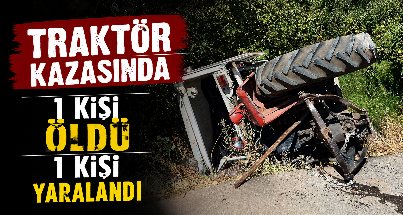 Traktör Kazasında 1 Kişi Öldü 1 Kişi Yaralandı