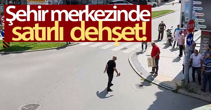 Sakarya'da şehir merkezinde satırlı dehşet