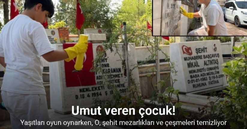 Yaşıtları oyun oynarken, O, şehit mezarlıkları ve çeşmeleri temizliyor