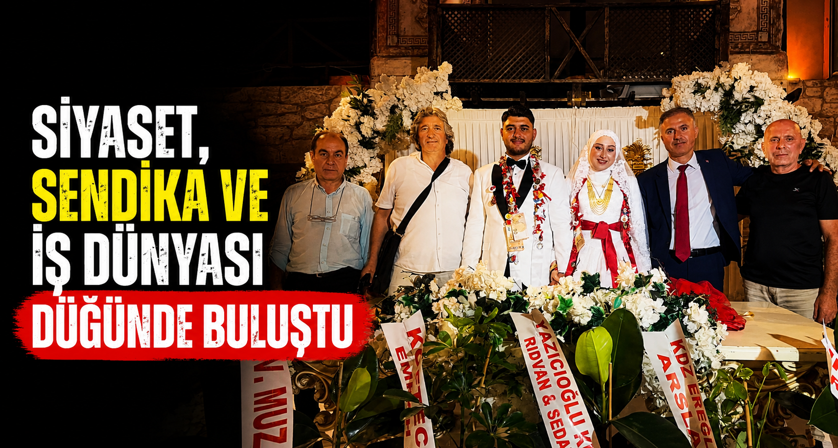 Siyaset, sendika ve iş dünyası düğünde buluştu