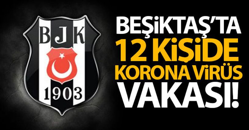 Beşiktaş'ta 12 kişide Covid-19 pozitif çıktı