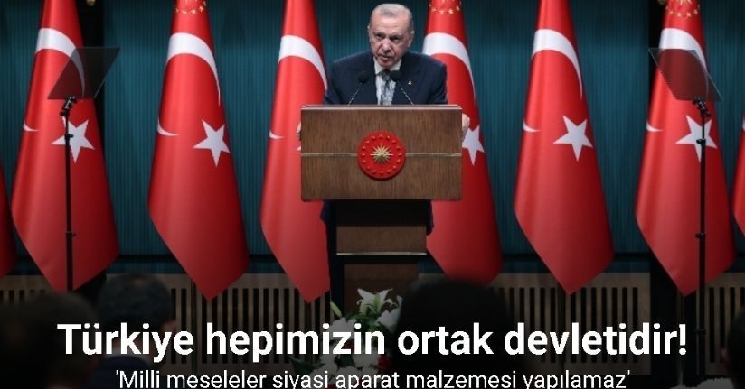 Cumhurbaşkanı Erdoğan: 'Milli meseleler siyasi aparat malzemesi yapılamaz'