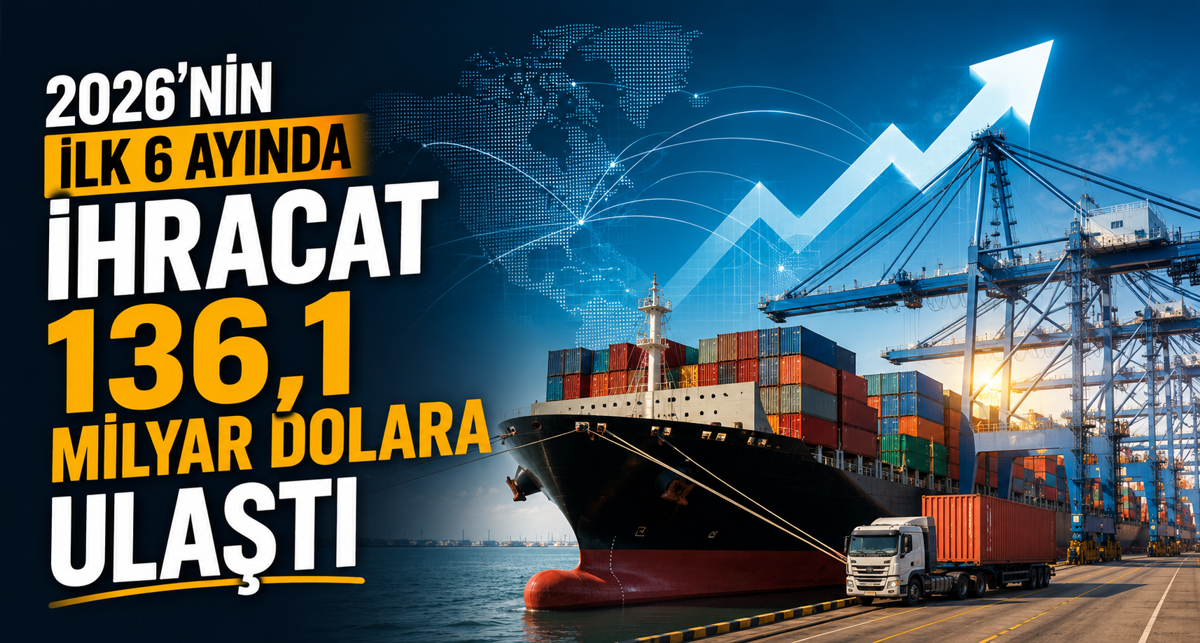 2026’nın ilk 6 ayında ihracat 136,1 milyar dolara ulaştı