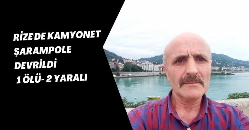 Rize'de kamyonet, şarampole devrildi: 1 ölü, 2 yaralı