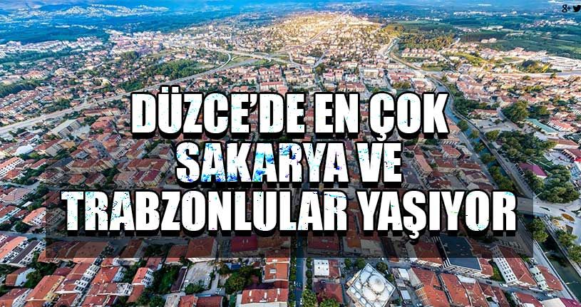 Düzce’de En Çok Sakarya Ve Trabzonlular Yaşıyor 