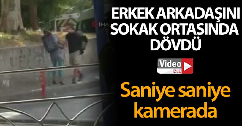 Erkek arkadaşını sokak ortasında dövdü