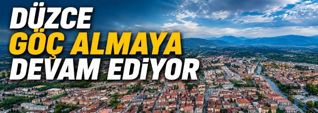 Düzce Göç Almaya Devam Ediyor