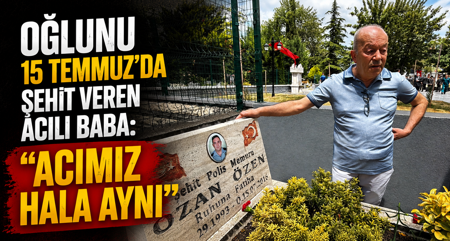 Oğlunu 15 Temmuz'da şehit veren acılı baba: 
