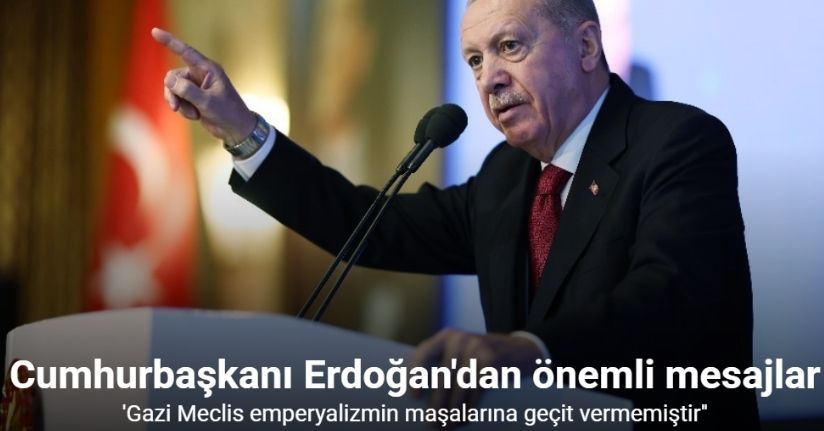 Cumhurbaşkanı Erdoğan: ''Gazi Meclis emperyalizmin maşalarına geçit vermemiştir''