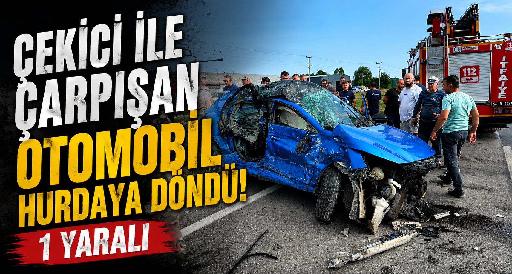 Çekici ile çarpışan otomobil hurdaya döndü: 1 yaralı