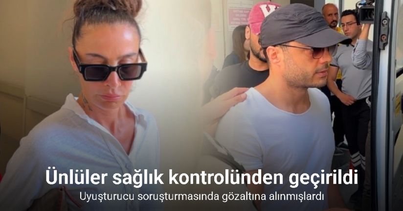 Uyuşturucu soruşturmasında gözaltına alınan ünlüler sağlık kontrolünden geçirildi
