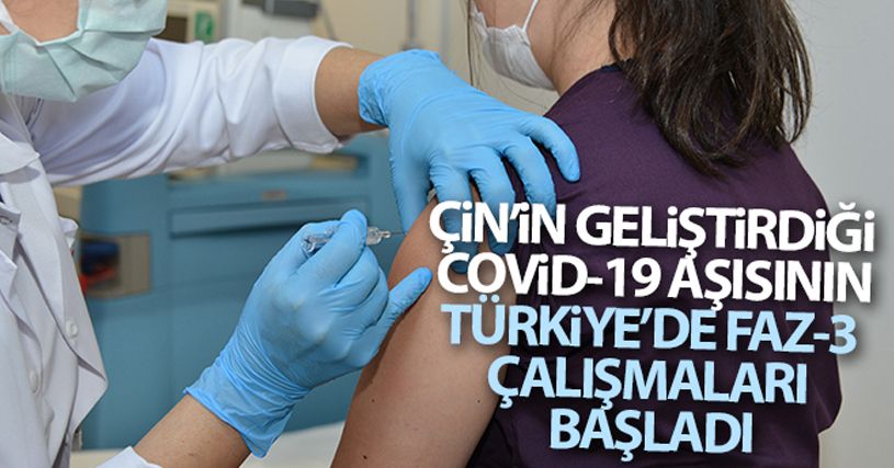 Türkiye'de Çin'in geliştirdiği Covid-19 aşısının Faz-3 çalışmaları başladı