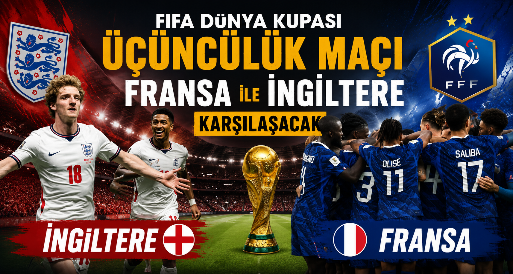 FIFA Dünya Kupası üçüncülük maçında Fransa ile İngiltere karşılaşacak