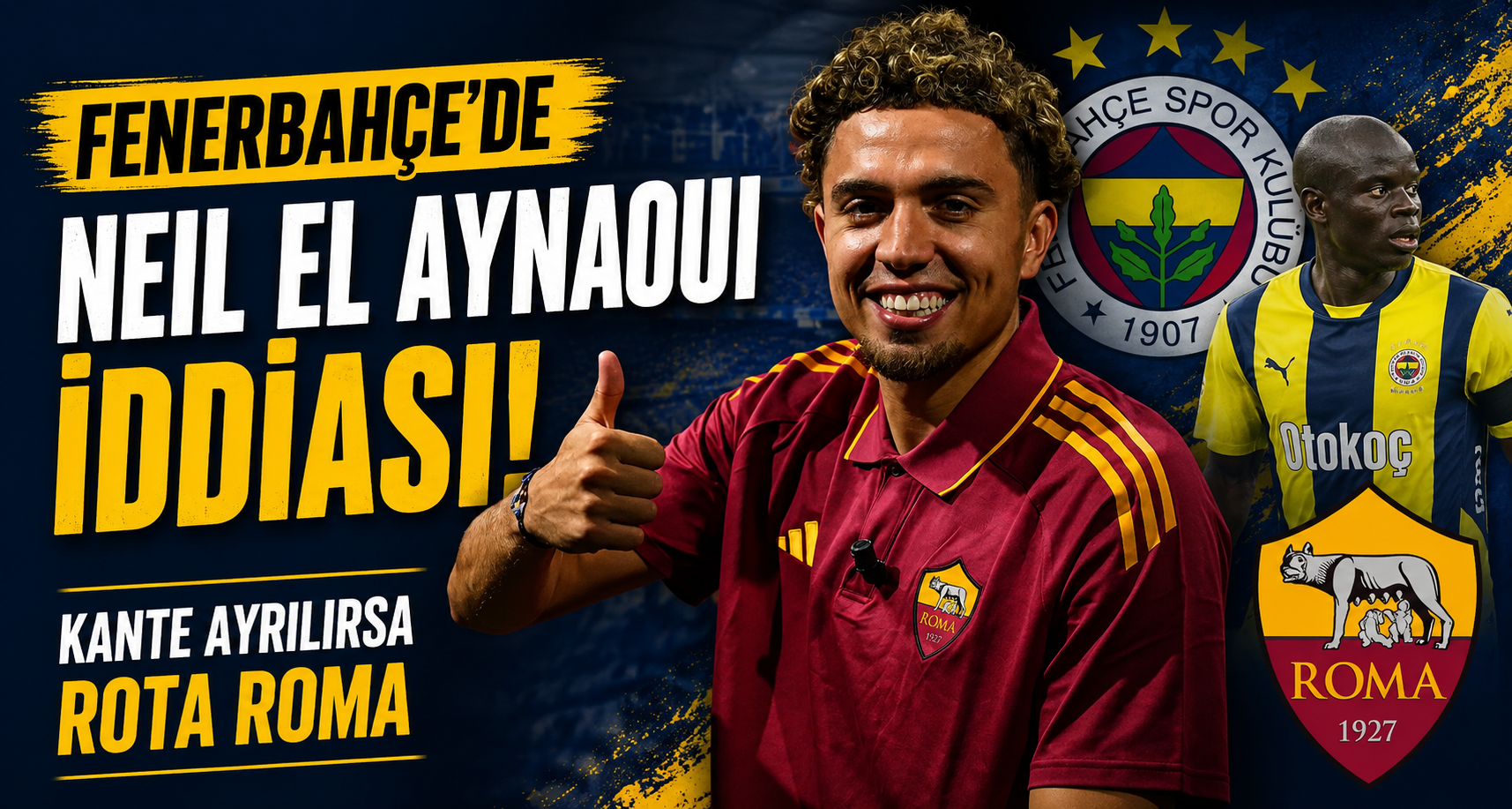 Fenerbahçe'de Neil El Aynaoui iddiası! Kante ayrılırsa rota Roma