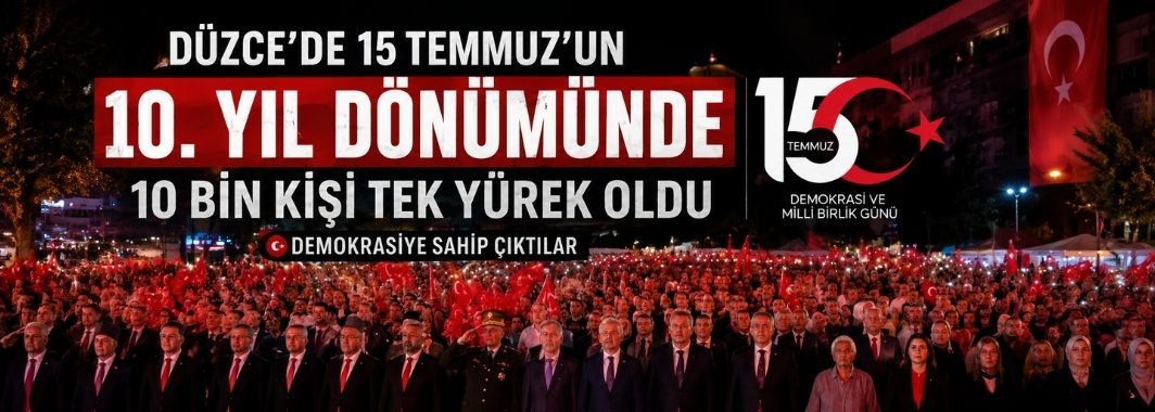 Düzce’de Binler, 15 Temmuz'un 10. Yılında Meydanları Doldurdu 
