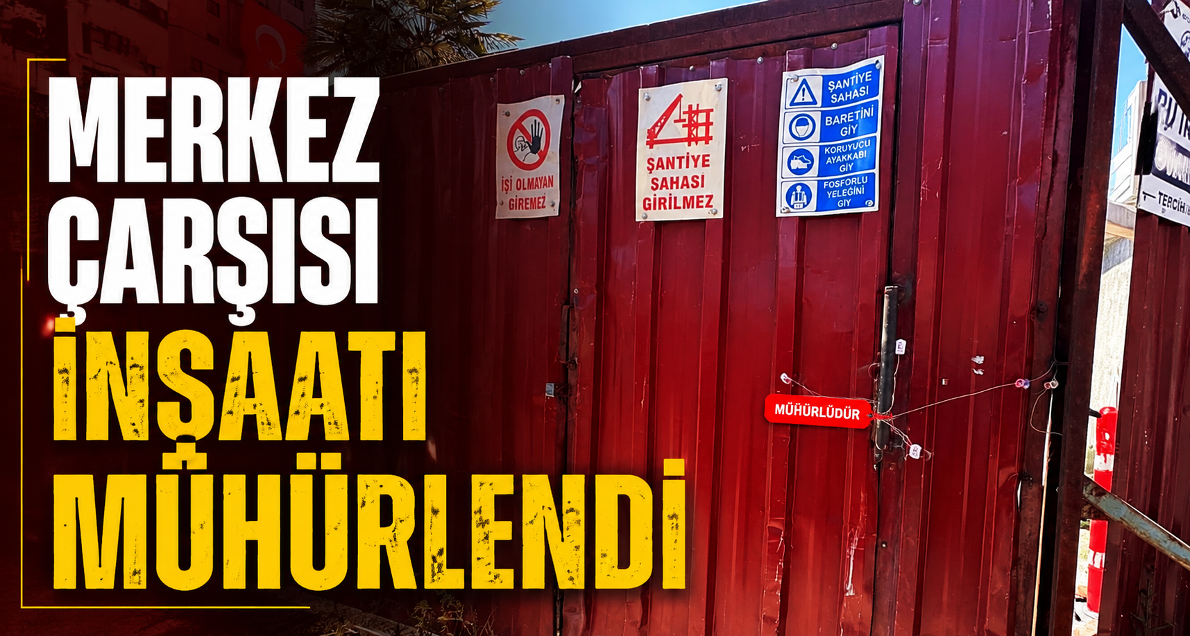 Merkez Çarşısı inşaatı mühürlendi