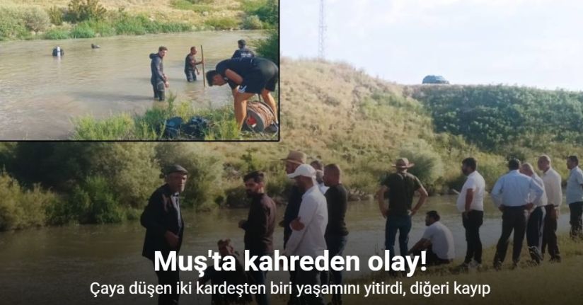 Bulanık’ta kahreden olay: Çaya düşen iki kardeşten biri yaşamını yitirdi, diğeri kayıp